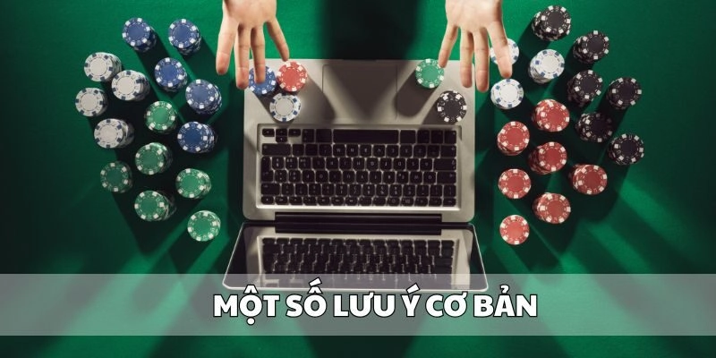 Một số lưu ý cơ bản