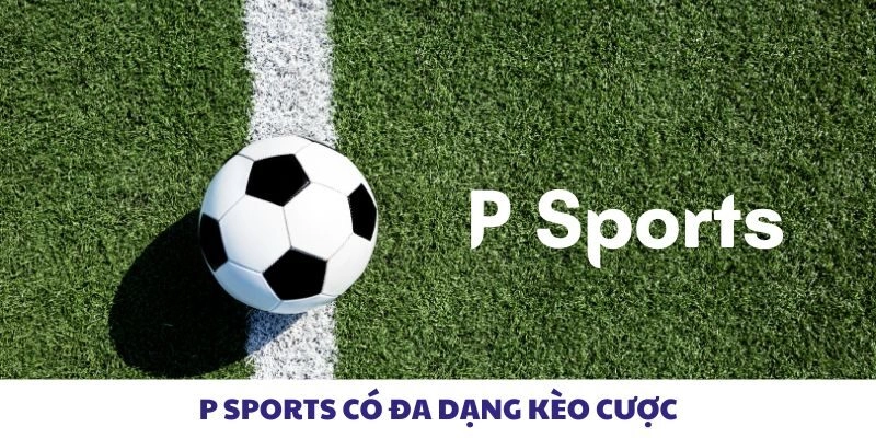 P Sports có đa dạng kèo cược