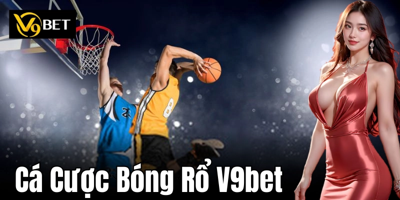 Cá cược bóng rổ: Chiến thuật thông minh, thắng lớn dễ dàng