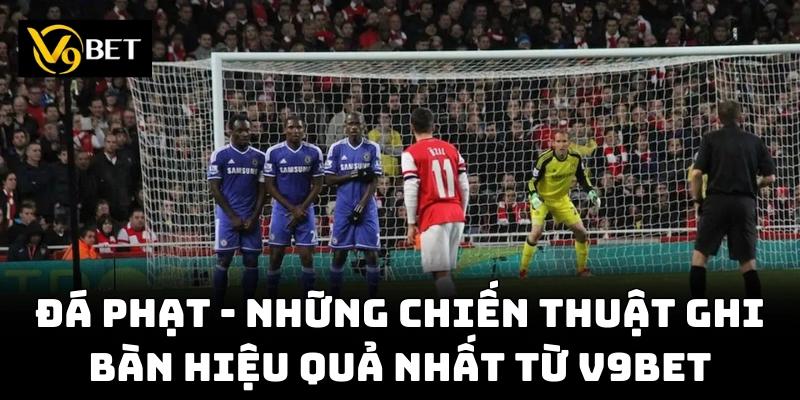 Đá Phạt – Những Chiến Thuật Ghi Bàn Hiệu Quả Nhất Từ V9bet
