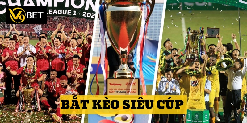 Bắt Kèo Siêu Cúp là gì?