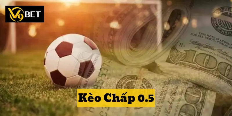 Có Nên Chơi Kèo Chấp 0.5? Chiến Lược Từ Chuyên Gia V9bet