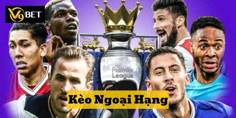 Khám Phá Thế Giới Kèo Ngoại Hạng Siêu Hấp Dẫn Tại V9bet