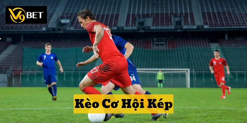 Kèo Cơ Hội Kép là gì?