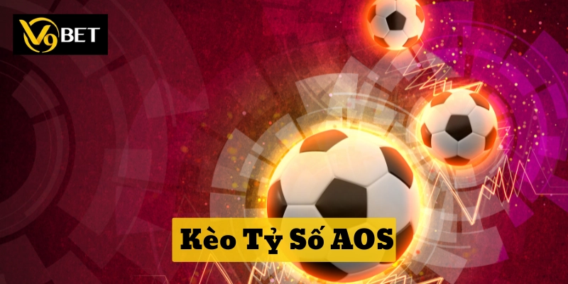 Giải Mã Kèo Tỷ Số AOS – Góc Nhìn Chuyên Sâu Từ V9bet