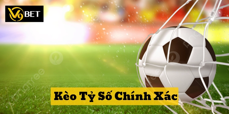 Top 5 Mẹo Chơi Kèo Tỷ Số Chính Xác Siêu Hay Từ Cao Thủ V9bet