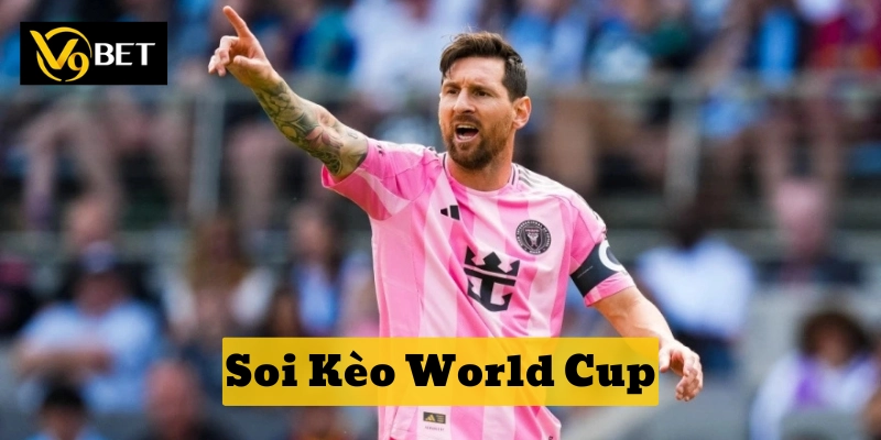 Kinh nghiệm vàng Soi Kèo World Cup