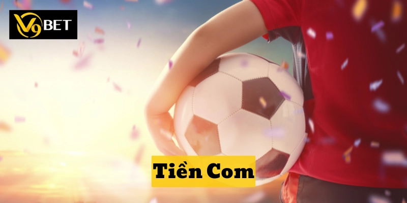 Tiền Com là gì? 